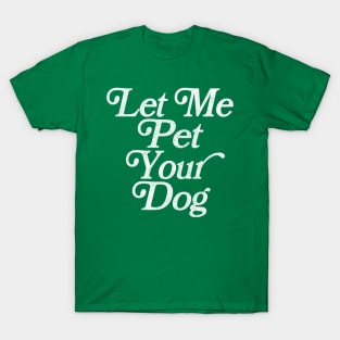 Let Me Pet Your Dog / Faded Retro Type Design T-Shirt